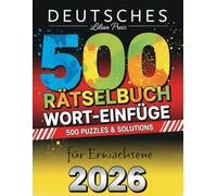 Deutsches Wort-Einfüge-Rätselbuch für Erwachsene: Entspannende und herausfordernde Worträtsel zum Trainieren des Gehirns, Erweitern des Wortschatzes ... Schrift - ideal für Erwachsene und Senioren