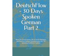 DeutschFlow - 30 Days Spoken German Part 2: Real-Life Conversations, Job & Travel Dialogues, and Practical German Communication (A1-B1 Speaking ... (DeutschFlow - Job Ready German Series)
