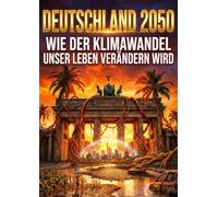 Deutschland 2050: Wie der Klimawandel unser Leben verändern wird