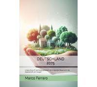DEUTSCHLAND 2075: Unsere Zukunft nachhaltig gestalten „Eine visionäre Reise durch die Gesellschaft von morgen“