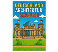 Deutschland Architektur Malbuch: 50 detailreiche Illustrationen berühmter Bauwerke und historischer Fassaden: Für Kinder und Erwachsene zum Ausmalen und Entdecken