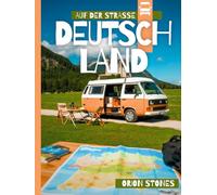 DEUTSCHLAND AUF DER STRASSE: Echte Reisen, wilde Stopps und Vanlife-Abenteuer - Ein vollständiger Reiseführer für Camper und Wohnmobile (Camper Globetrotter DE)