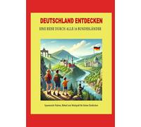 Deutschland entdecken: Eine Reise durch alle 16 Bundesländer: Spannende Fakten, Rätsel und Malspaß für kleine Entdecker