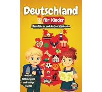 Deutschland für Kinder - Reiseführer und Aktivitätenbuch: Entdecke Kultur, Geschichte, Städte und Traditionen Deutschlands durch Spiele, Rätsel und spannende Fakten (Junior Weltentdecker)