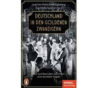Deutschland in den Goldenen Zwanzigern: Von schillernden Nächten und dunklen Tagen - Ein SPIEGEL-Buch
