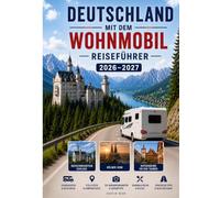 DEUTSCHLAND MIT DEM WOHNMOBIL REISEFÜHRER 2026-2027