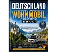 DEUTSCHLAND MIT DEM WOHNMOBIL REISEFÜHRER 2026-2027: Der ultimative Reiseplaner für Wohnmobile und Campervans mit Deutschlands schönsten ... Abenteuern, Küstenurlauben, historischen
