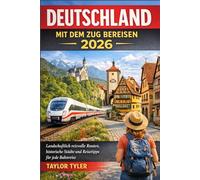 DEUTSCHLAND MIT DEM ZUG BEREISEN 2026: Landschaftlich reizvolle Routen, historische Städte und Reisetipps für jede Bahnreise