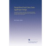 Deutschland Nach Dem Dreissigjährigen Kriege.: Dargestellt in Politischer, Materieller Und Socialer Beziehung Und Mit Rücksicht Auf Die Entwicklung ... Staatensystems Seit Der Reformation.