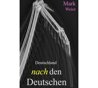 Deutschland nach den Deutschen: Eine Lehrstunde für Almans/Die Hinrichtung einer Ideologie