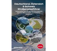 Deutschland, Österreich & Schweiz Straßenreiseführer 2026: Landschaftlich reizvolle alpine Routen, praktische Fahrtipps, Märchenstädte und Mehrländer-Reiserouten