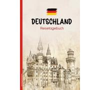 Deutschland Reisetagebuch: Praktisches A5 Reise Tagebuch zum Eintragen und Selberschreiben für Deutschlandreise den Urlaub in Bayern oder Nordsee Ostsee schönes Geschenk für Reisende das Notizbuch
