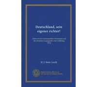 Deutschland, sein eigener richter!: Antwort eines kosmopoliten Schweizers auf die deutsche propaganda zum weltkrieg, 1914