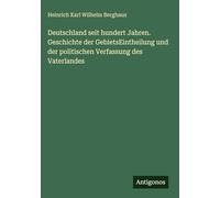 Deutschland seit hundert Jahren. Geschichte der GebietsEintheilung und der politischen Verfassung des Vaterlandes