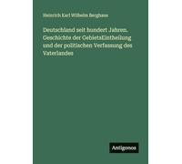 Deutschland seit hundert Jahren. Geschichte der GebietsEintheilung und der politischen Verfassung des Vaterlandes