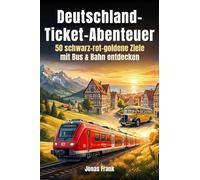Deutschland-Ticket-Abenteuer: 50 schwarz-rot-goldene Ziele mit Bus & Bahn entdecken