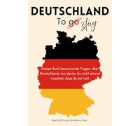 Deutschland to stay: Dieses Buch beantwortet Fragen über Deutschland, von denen du nicht einmal wusstest, dass du sie hast.