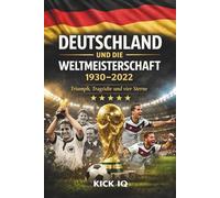 Deutschland und die Weltmeisterschaft: Die komplette Geschichte der deutschen Nationalmannschaft bei der FIFA-Weltmeisterschaft 1930 - 2022