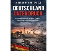 Deutschland unter Druck: Systemische Risiken, verlorene Vorsorge und die Frage nach Handlungsfähigkeit (Handlungsfähig bleiben)