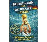 Deutschland wird Weltmeister 2026 - Das große WM 2026 Fußball Mitmachbuch für Kinder (inkl. Spielplan, Rätseln, Fakten, Quiz und Spaß) | Fußball Geschenke für Jungs und Fußballfans