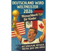 Deutschland wird Weltmeister 2026 - Das große WM 2026 Fußball Mitmachbuch für Kinder (inkl. Spielplan, Rätseln, Fakten, Quiz und Spaß) | Fußball Geschenke für Jungs und Fußballfans