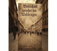 Deutschland zwischen den Weltkriegen: Geschichte und Erbe der Weimarer Republik und des nationalsozialistischen Deutschlands in der Zwischenkriegszeit