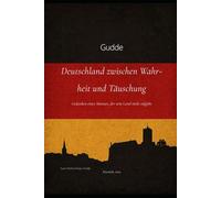Deutschland zwischen Wahrheit und Täuschung: Gedanken eines Mannes, der sein Land nicht aufgibt