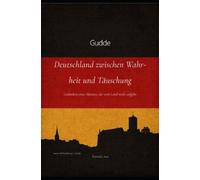 Deutschland zwischen Wahrheit und Täuschung: Gedanken eines Mannes, der sein Land nicht aufgibt (schwarz/weiß)
