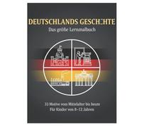 Deutschlands Geschichte Lernmalbuch für Kinder 8-12 Jahre: 33 Motive vom Mittelalter bis zur Wiedervereinigung Geschichte entdecken verstehen und kreativ gestalten