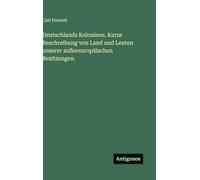Deutschlands Kolonieen. Kurze Beschreibung von Land und Leuten unserer außereuropäischen Besitzungen.