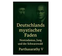 Deutschlands mystischer Faden: Nostradamus, Jung und der Schwarzwald