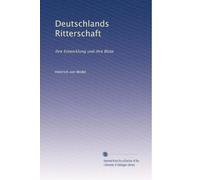 Deutschlands Ritterschaft: ihre Entwicklung und ihre BlÃ1/4te.