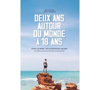 Deux ans autour du monde à 18 ans: L’appel du monde : sur les routes de l’inconnu Histoires vraies d’un premier grand départ
