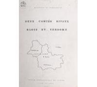 Deux Comtés Rivaux Blois Et Vendôme : Histoire Et Généalogie (ebook)
