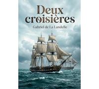 Deux croisières: L'histoire d'une légende navale racontée par Gabriel de La Landelle, ancien officier de marine.