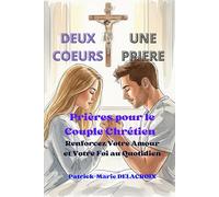 DEUX CŒURS, UNE PRIERE: Prières pour le Couple Chrétien : Renforcez Votre Amour et Votre Foi au Quotidien