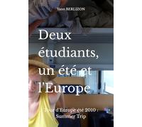 Deux étudiants, un été et l'Europe: Tour d'Europe été 2010 : Summer Trip (Les voyages forment la jeunesse)
