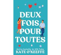 Deux fois pour toutes: Une comédie romantique: 2 (Pour toujours... ou presque)
