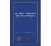 Deux lettres au Lord Aberdeen sur le poursuites politiques exercées par le gouvernement napolitain (Vol-1)