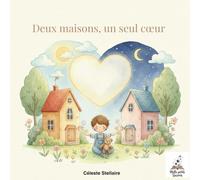 Deux maisons, un seul cœur: Une histoire poétique pour aider les enfants à comprendre l’amour après la séparation (les émotions enchantées / Magical Emotions Series)