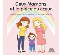 Deux Mamans et la pièce du cœur: Une histoire sur l'amour, celui qui fait de nous une famille