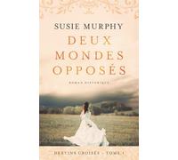 Deux mondes opposés: 1 (Destins croisés)