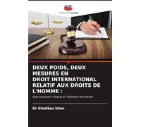 DEUX POIDS, DEUX MESURES EN DROIT INTERNATIONAL RELATIF AUX DROITS DE L'HOMME :: Une analyse critique à l'échelle mondiale