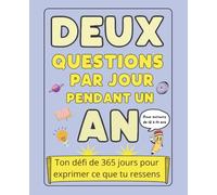 Deux Questions par Jour Pendant un An: Ton défi de 365 jours pour exprimer ce que tu ressens