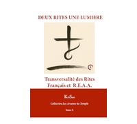 DEUX RITES UNE LUMIÈRE: Transversalité des Rites (Collection Les Arcanes du Temple)