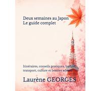 Deux semaines au Japon - Le guide complet: Itinéraires, conseils pratiques, budget, transport, culture et bonnes adresse