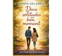 Deux solitudes au bon moment: Une romance adulte sur la lenteur, la confiance et le courage d’aimer autrement