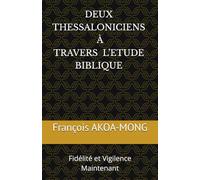 DEUX THESSALONICIENS À TRAVERS L’ETUDE BIBLIQUE: Fidélité et Vigilence Maintenant