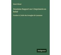 Deuxieme Rapport sur L'Imprimerie en Relief: Fondee A L'Asile des Aveugles de Lausanne