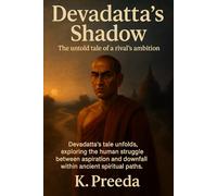 Devadatta's Shadow: Devadatta's tale unfolds, exploring the human struggle between aspiration and downfall within ancient spiritual paths. (The Awakened Legacy: Chronicles of Noble Lives Across Time)